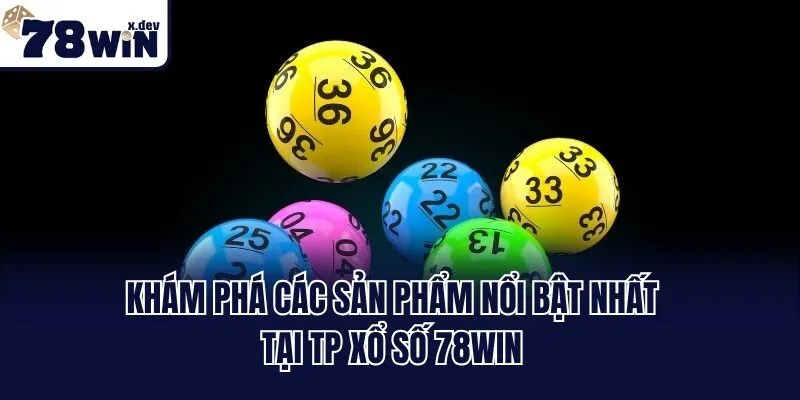 Khám phá các sản phẩm nổi bật nhất tại TP xổ số 78win