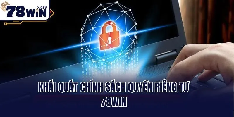 Khái quát chính sách quyền riêng tư 78win