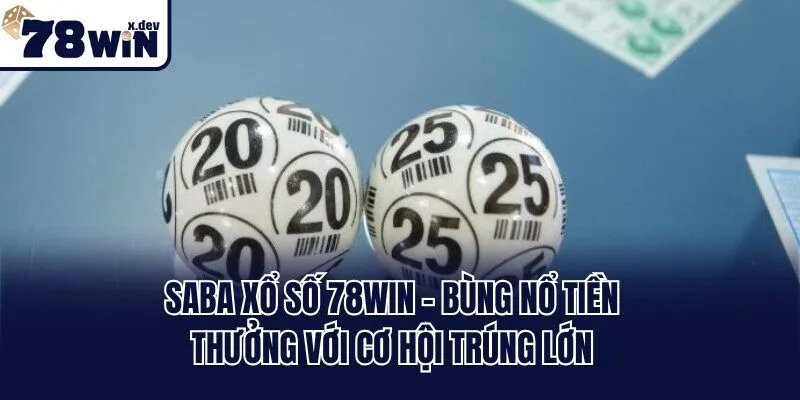 SABA Xổ Số 78win - Bùng Nổ Tiền Thưởng Với Cơ Hội Trúng Lớn 7 SABA Xổ Số 78win - Bùng Nổ Tiền Thưởng Với Cơ Hội Trúng Lớn