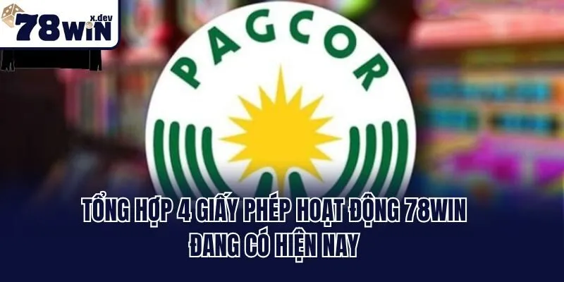 Tổng hợp 4 giấy phép hoạt động 78win đang có hiện nay